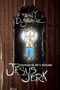 Confessions of a Teenage Jesus Jerk, by Tony DuShane