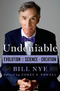 Undeniable: Evolution and the Science of Creation, by Bill Nye