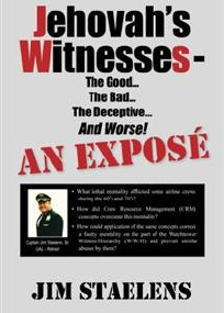 Jehovah�s Witnesses The Good. The Bad. The Deceptive. And Worse! AN EXPOSE by Jim Staelens