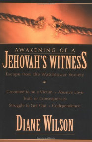 Awakening of a Jehovah's Witness: Escape from the Watchtower Society. Diane Wilson