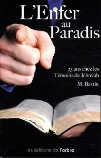 L'Enfer au Paradis : 23 ans chez les t�moins de J�hovah. Mich�le Bastin.