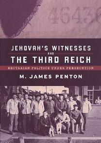 Jehovah's Witnesses and the Third Reich: Sectarian Politics under Persecution. M. James Penton
