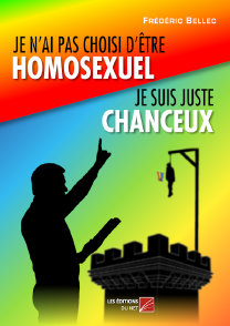 Je n'ai pas choisi d'�tre homosexuel, je suis juste chanceux ! Fr�d�ric Bellec.