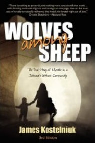 Wolves Among Sheep: The True Story of Murder in a Jehovah's Witness Community, by James Kostelniuk