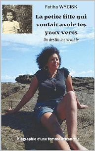 La petite fille qui voulait avoir les yeux verts: Un destin incroyable, par Fatiha WYCISK