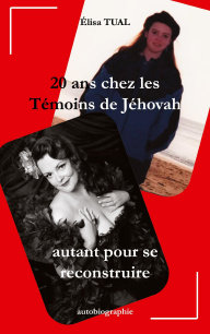 20 ans chez les T�moins de J�hovah: Autant pour se reconstruire. Par Elisa Tual