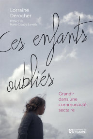 Ces enfants oubli�s. Grandir dans une communaut� sectaire. Par Lorraine Derocher