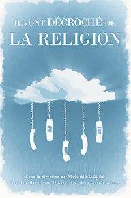 Ils ont d�croch� de la religion: Histoires de d�conversions. Divers auteurs