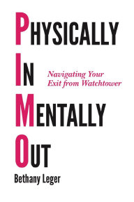 Physically In, Mentally Out: Navigating Your Exit From Watchtower, by Bethany Leger