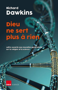 Dieu ne sert plus � rien : Lettre ouverte aux nouvelles g�n�rations sur la religion et la science, par Richard Dawkins