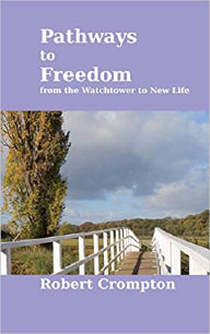Pathways to Freedom from Watchtower to New Life, by Robert Crompton