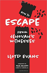 How to Escape From Jehovah's Witnesses, by Lloyd Evans (Author), Paul Grundy (Foreword). 