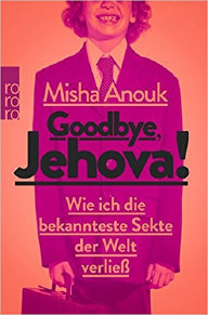 Goodbye, Jehova!: Wie ich die bekannteste Sekte der Welt verlie�. 
