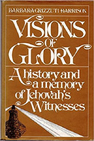 Visions of Glory: A History and a Memory of Jehovah's Witnesses, by Barbara Grizzuti Harrison