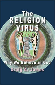 The Religion Virus: Why We Believe in God, by Craig A. James